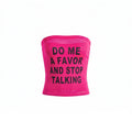 STOP TALKING TUBE TOP